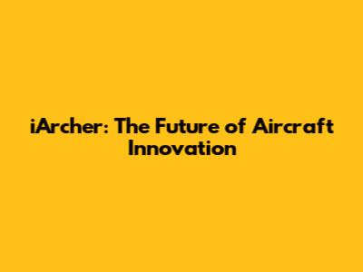 iArcher: The Future of Aircraft Innovation