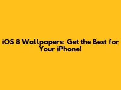 iOS 8 Wallpapers: Get the Best for Your iPhone!