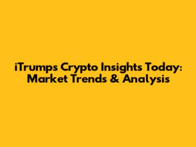 iTrump's Crypto Insights Today: Market Trends & Analysis