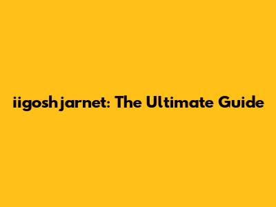 iigoshjarnet: The Ultimate Guide