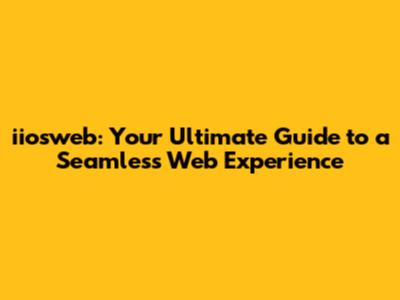 iiosweb: Your Ultimate Guide to a Seamless Web Experience