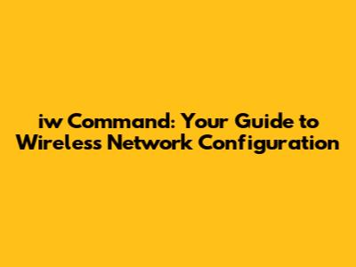 iw Command: Your Guide to Wireless Network Configuration