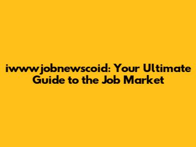 iwwwjobnewscoid: Your Ultimate Guide to the Job Market