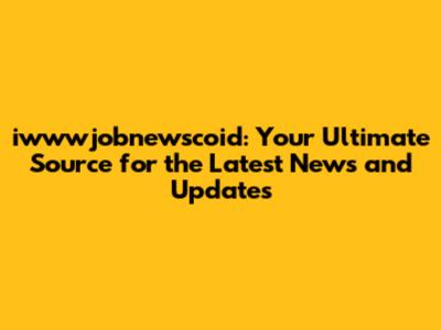 iwwwjobnewscoid: Your Ultimate Source for the Latest News and Updates