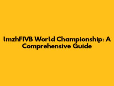 lmzhFIVB World Championship: A Comprehensive Guide