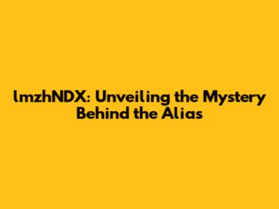 lmzhNDX: Unveiling the Mystery Behind the Alias
