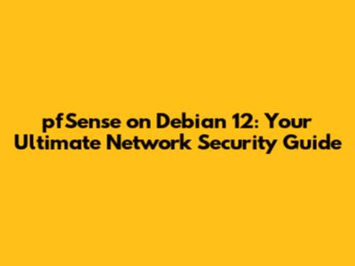 pfSense on Debian 12: Your Ultimate Network Security Guide