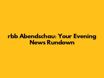 rbb Abendschau: Your Evening News Rundown