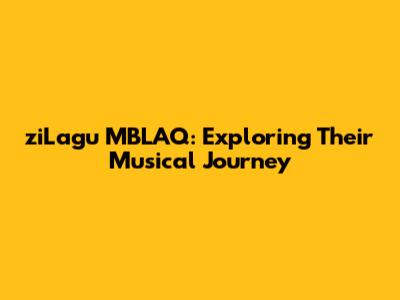 ziLagu MBLAQ: Exploring Their Musical Journey